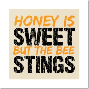 Honey Is Sweet But The Bee Stings Posters and Art